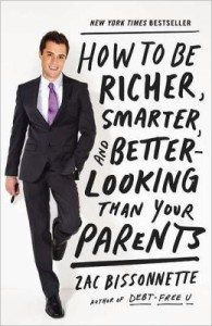 How to Be Richer, Smarter, and Better-Looking Than Your Parents by Zac Bissonnette 