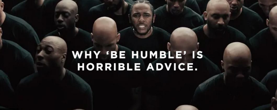 Why “Be Humble” Is Horrible Advice