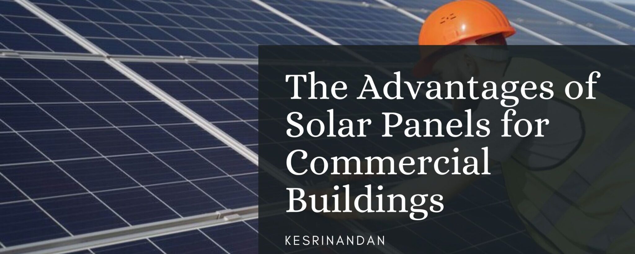 The Advantages of Solar Panels for Commercial Buildings