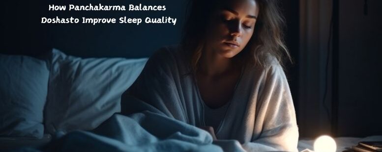 How Panchakarma Balances Doshas to Improve Sleep Quality